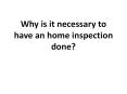 Why is it necessary to have an home inspection done? PowerPoint PPT Presentation