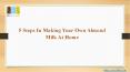 5 Steps In Making Your Own Almond Milk At Home PowerPoint PPT Presentation