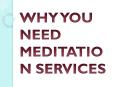 WHY YOU NEED MEDITATION SERVICES PowerPoint PPT Presentation