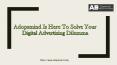 Adopsmind Is Here To Solve Your Digital Advertising Dilemma PowerPoint PPT Presentation