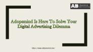 Adopsmind Is Here To Solve Your Digital Advertising Dilemma