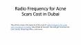 Radio Frequency for Acne Scars Cost in Dubai PowerPoint PPT Presentation