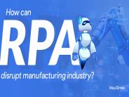 How can Robotic Process Automation disrupt manufacturing industry?