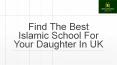 Find The Best Islamic School For Your Daughter In UK PowerPoint PPT Presentation