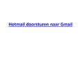 Hotmail doorsturen naar Gmail PowerPoint PPT Presentation