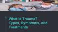 What is Trauma Types Symptoms and Treatments PowerPoint PPT Presentation