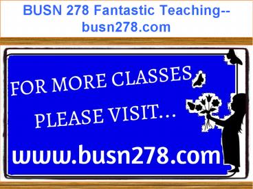 BUSN 278 Fantastic Teaching--busn278.com
