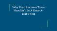 Why Your Business Taxes Shouldn’t Be A Once-A-Year Thing PowerPoint PPT Presentation