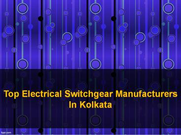 Top Electrical Switchgear Manufacturer In Kolkata