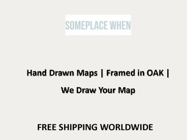 Hand Drawn Maps | Framed in OAK | We Draw Your Map @ Someplace When