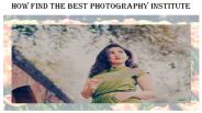 How Find The Best Photography Institute