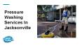 Pressure Washing Services In Jacksonville PowerPoint PPT Presentation
