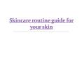 Skincare routine guide for your skin PowerPoint PPT Presentation