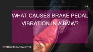 What Causes Brake Pedal Vibration in a BMW