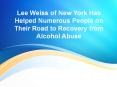 Lee Weiss of New York Has Helped Numerous People on Their Road to Recovery from Alcohol Abuse PowerPoint PPT Presentation