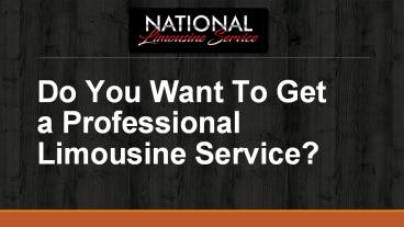 Do You Want To Get a Professional Limousine Service?