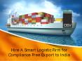 Hire A Smart Logistic Firm for Compliance Free Export to India PowerPoint PPT Presentation