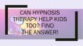 Can Hypnosis therapy help kids too? Find the answer! PowerPoint PPT Presentation