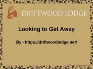 Looking to Get Away