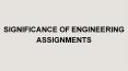 Significance Of Engineering Assignments PowerPoint PPT Presentation