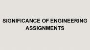 Significance Of Engineering Assignments