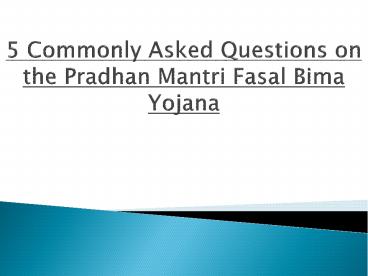 5 Commonly Asked Questions on the Pradhan Mantri Fasal Bima Yojana
