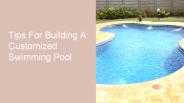 Tips To Build A Customized Swimming Pool
