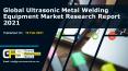Ultrasonic Metal Welding Equipment Market PowerPoint PPT Presentation