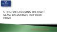 5 Tips for Choosing the Right Glass Balustrade for your Home PowerPoint PPT Presentation