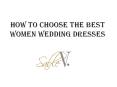 How To Choose the best women wedding dresses PowerPoint PPT Presentation