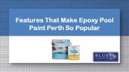 Features That Make Epoxy Pool Paint Perth So Popular