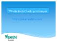 Whole Body Checkup In Kanpur PowerPoint PPT Presentation