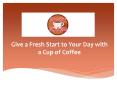 Start Your Day with a Cup of Coffee PowerPoint PPT Presentation