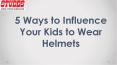 5 Ways to Influence Your Kids to Wear Helmets - STUDDS PowerPoint PPT Presentation