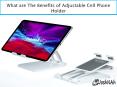 What are The Benefits of Adjustable Cell Phone Holder PowerPoint PPT Presentation