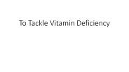 To Tackle Vitamin Deficiency