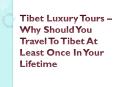 Tibet Luxury Tours – Why Should You Travel To Tibet At Least Once In Your Lifetime PowerPoint PPT Presentation