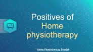 Positives of   Home physiotherapy