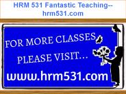HRM 531 Fantastic Teaching--hrm531.com