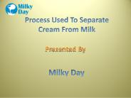 Process Used To Separate Cream From Milk
