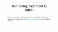 Skin Toning Treatment in Dubai PowerPoint PPT Presentation
