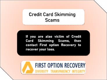 Credit card skimming Scam| recover your loses from Credit card skimming scam | First Option Recovery