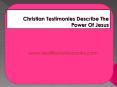 Christian Testimonies Describe The Power Of Jesus PowerPoint PPT Presentation