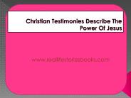 Christian Testimonies Describe The Power Of Jesus