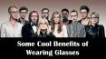 Some Cool Benefits of Wearing Glasses
