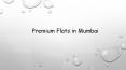 Premium Flats in Mumbai PowerPoint PPT Presentation