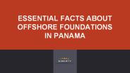 Essential facts about offshore foundations in Panama