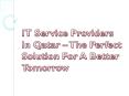 IT Service Providers In Qatar – The Perfect Solution For A Better Tomorrow PowerPoint PPT Presentation