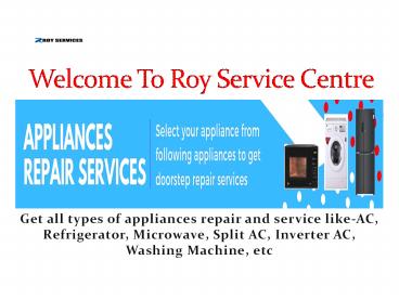 Roy Services Centre - AC, Refrigerator, Microwave, Split AC, Inverter AC, Washing Machine repairing service provider in Kolkata