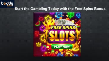 Start the Gambling Today with the Free Spins Bonus